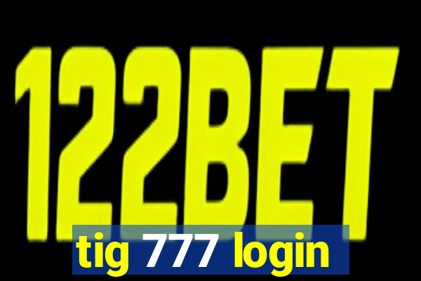 tig 777 login